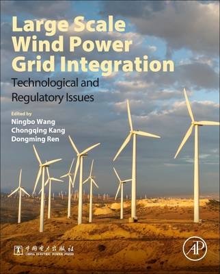 Large-Scale Wind Power Grid Integration -  Chongqing Kang,  Dongming Ren,  Ningbo Wang