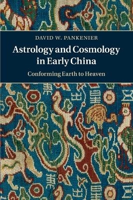 Astrology and Cosmology in Early China - David W. Pankenier