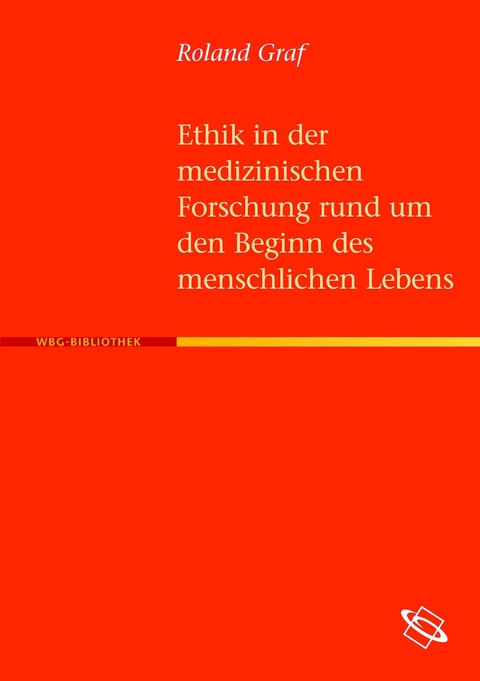 Ethik in der medizinischen Forschung rund um den Beginn des menschlischen Lebens - Roland Graf