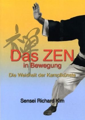 Das Zen in Bewegung - Richard Kim