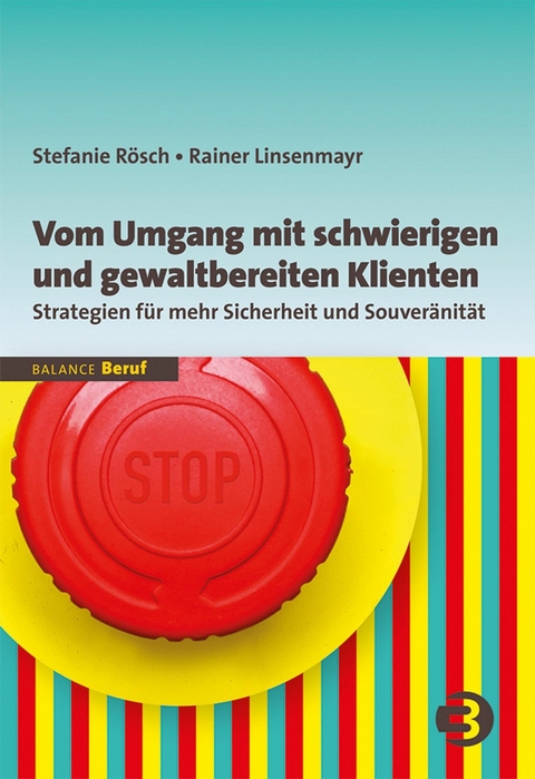 Vom Umgang mit schwierigen und gewaltbereiten Klienten - Stefanie Rösch, Rainer Linsenmayr
