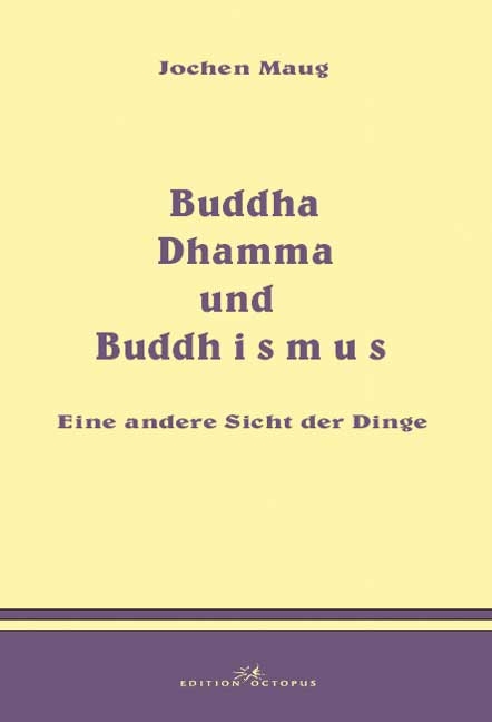 Buddha Dhamma und Buddhismus - Jochen Maug