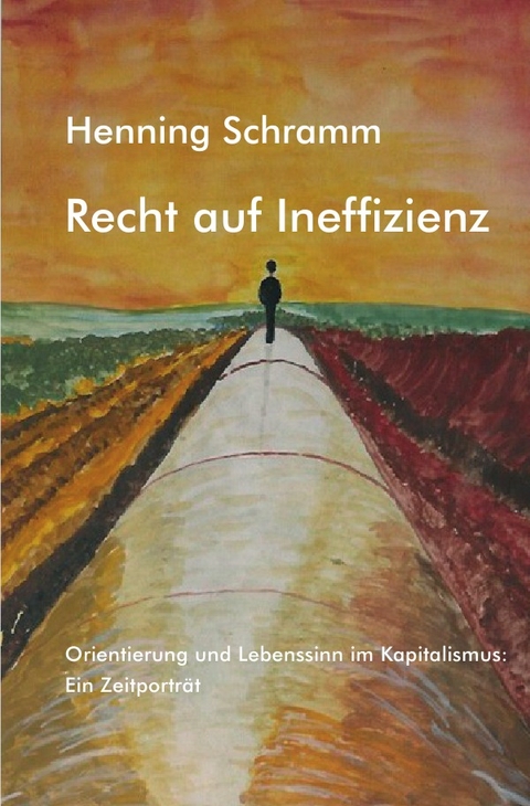 Recht auf Ineffizienz - Henning Schramm