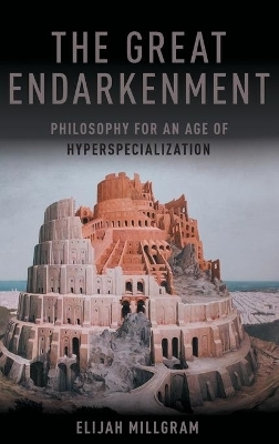 The Great Endarkenment - Elijah Millgram