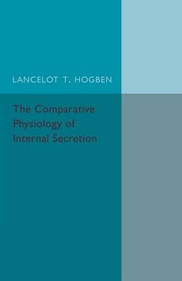 The Comparative Physiology of Internal Secretion - Lancelot T. Hogben