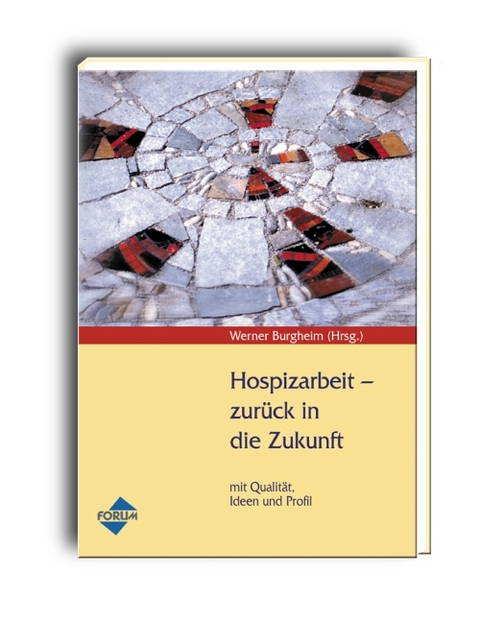 Hospizarbeit - zurück in die Zukunft - Jens U Böttcher, Paul Herrlein, Heinz Hinse, Roland Hofmann, Klaus Holland, Gerda Graf, Ursel Jüdt, Gabriele Koch, Franco Rest, Werner Burgheim