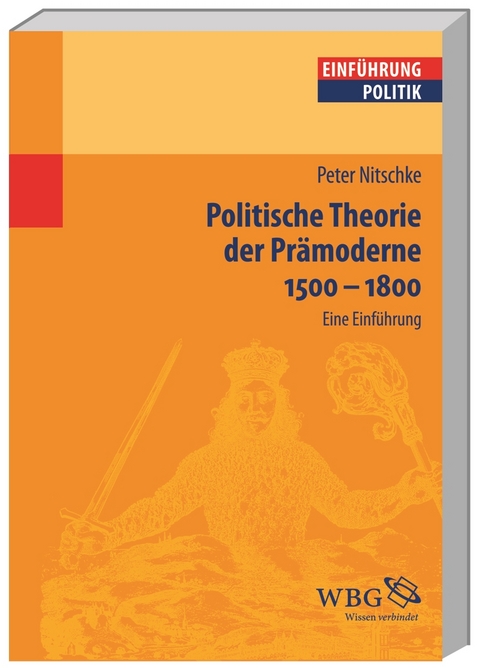 Politische Theorie der Prämoderne 1500 – 1800 - Peter Nitschke