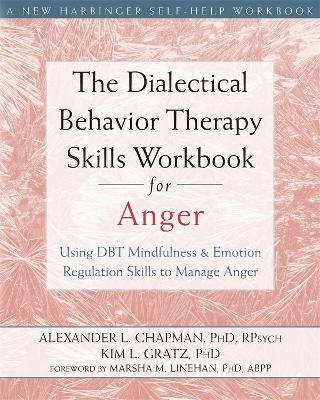 The Dialectical Behavior Therapy Skills Workbook for Anger - Alexander L. Chapman