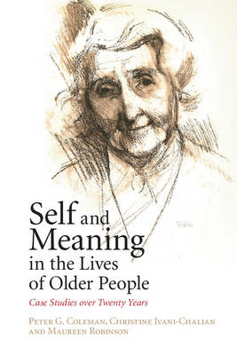 Self and Meaning in the Lives of Older People - Peter G. Coleman, Christine Ivani-Chalian, Maureen Robinson