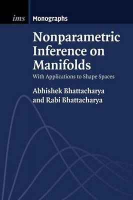 Nonparametric Inference on Manifolds - Abhishek Bhattacharya, Rabi Bhattacharya