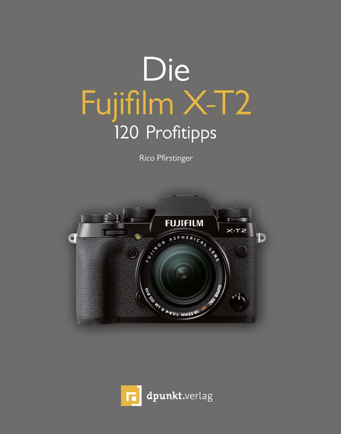 Die Fujifilm X-T2 -  Rico Pfirstinger