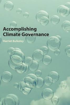 Accomplishing Climate Governance - Harriet Bulkeley