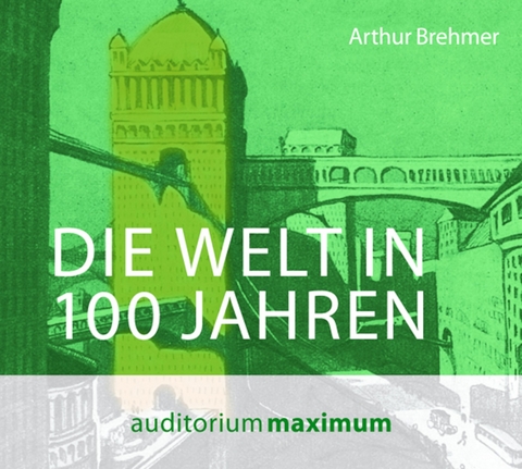 Die Welt in 100 Jahren - Arthur Brehmer