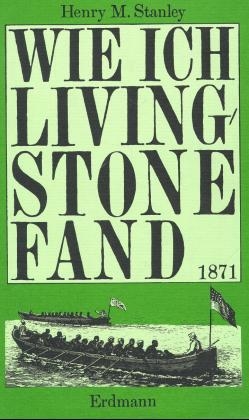 Wie ich Livingstone fand - Henry M Stanley