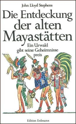 Die Entdeckung der alten Mayastätten - John L Stephens