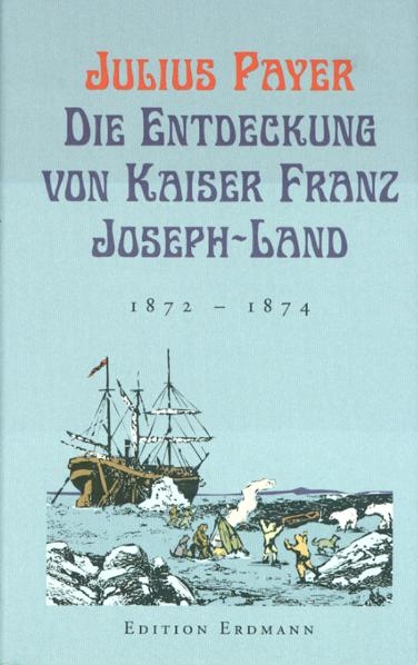 Die Entdeckung von Kaiser-Franz-Joseph-Land - Julius Payer