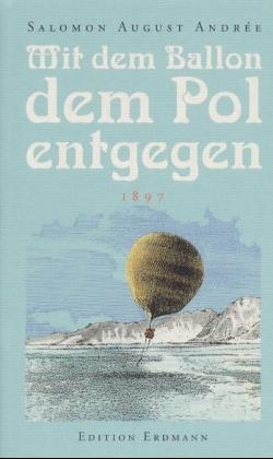 Mit dem Ballon dem Pol entgegen - Salomon A Andrée