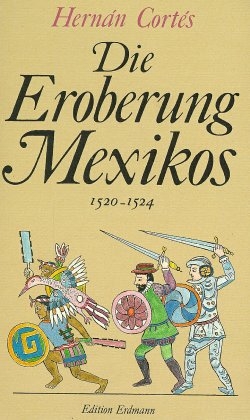 Die Eroberung Mexikos - Hernán Cortés