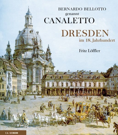 Bernardo Bellotto genannt Canaletto - Fritz Löffler