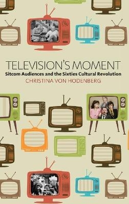 Television's Moment - Christina von Hodenberg