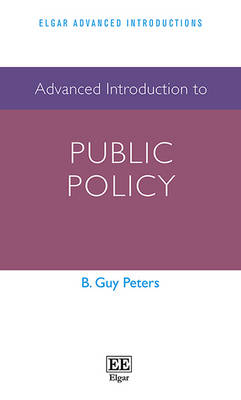 Advanced Introduction to Public Policy - B. Guy Peters