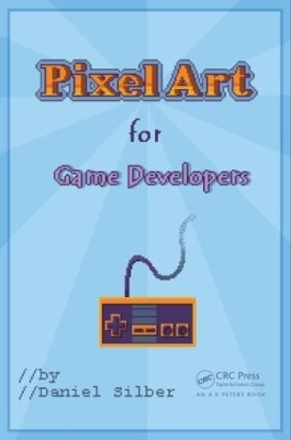 Pixel Art for Game Developers - Daniel Silber