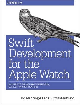 Swift Development for the Apple Watch - Jon Swift, Paris Buttfield–addison