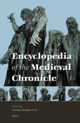 Encyclopedia of the Medieval Chronicle (2 vols.) - Graeme Dunphy