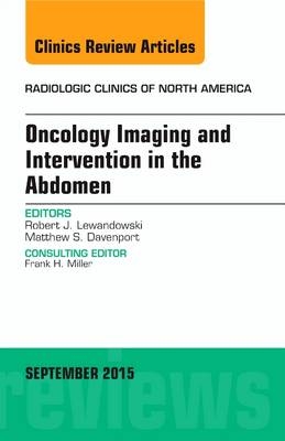 Oncology Imaging and Intervention in the Abdomen, An Issue of Radiologic Clinics of North America - Robert J. Lewandowski