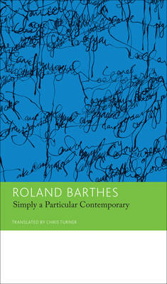 'Simply a Particular Contemporary': Interviews, 1970-79 - Roland Barthes