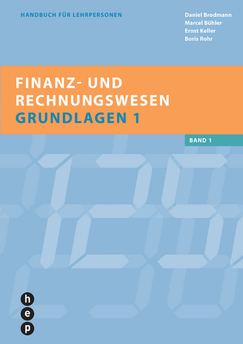 Finanz- und Rechnungswesen - Grundlagen 1 - Daniel Brodmann, Marcel Bühler, Ernst Keller, Boris Rohr