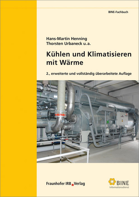 Kühlen und Klimatisieren mit Wärme - Hans-Martin Henning, Thorsten Urbaneck, Alexander Morgenstern, Tomas Núnez, Edo Wiemken, Egbert Thümmler, Ulf Uhlig