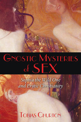 Gnostic Mysteries of Sex - Tobias Churton