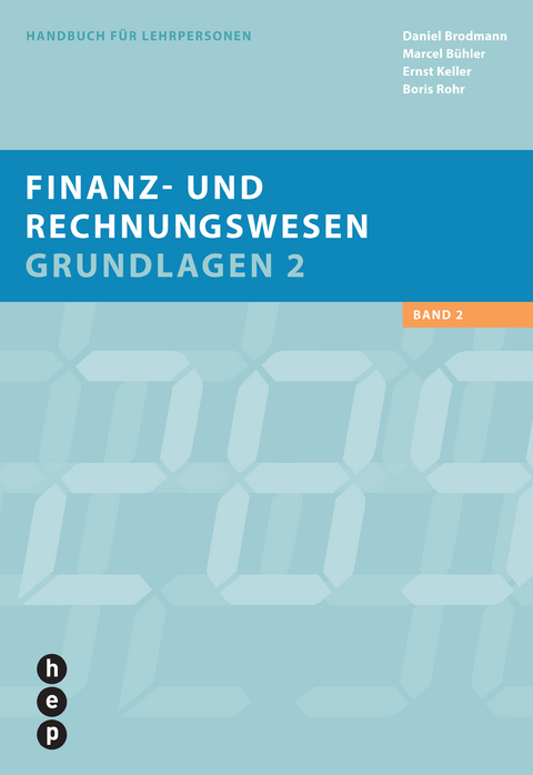 Finanz- und Rechnungswesen - Grundlagen 2, Handbuch für Lehrpersonen - Daniel Brodmann, Marcel Bühler, Ernst Keller, Boris Rohr