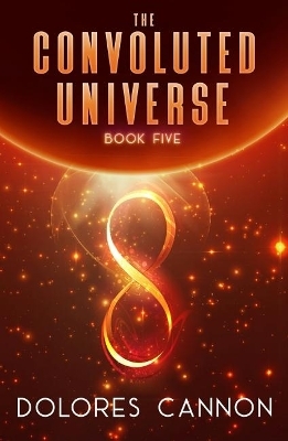Convoluted Universe: Book Five - Dolores Cannon