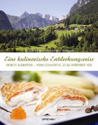 Eine kulinarische Entdeckungsreise durch Kärnten - vom Lesachtal zum Wörthersee