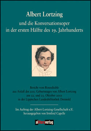 Albert Lortzing und die Konversationsoper in der ersten Hälfte des 19. Jahrhunderts - Irmlind Capelle