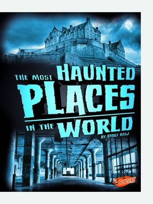 The Most Haunted Places in the World - Emily Raij