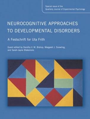 Neurocognitive Approaches to Developmental Disorders: A Festschrift for Uta Frith - 