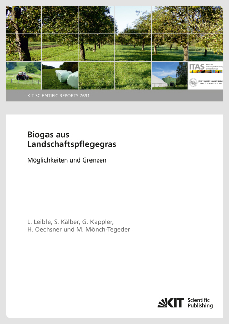 Biogas aus Landschaftspflegegras : Möglichkeiten und Grenzen (KIT Scientific Reports ; 7691) - Ludwig Leible, Stefan Kälber, Gunnar Kappler, Hans Oechsner, Matthias Mönch-Tegeder