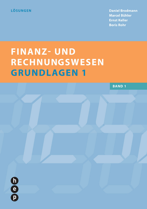 Finanz- und Rechnungswesen Grundlagen 1 - Lösungen - Daniel Brodmann, Marcel Bühler, Ernst Keller, Boris Rohr