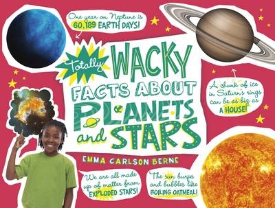 Totally Wacky Facts About Planets and Stars - Emma Carlson-Berne