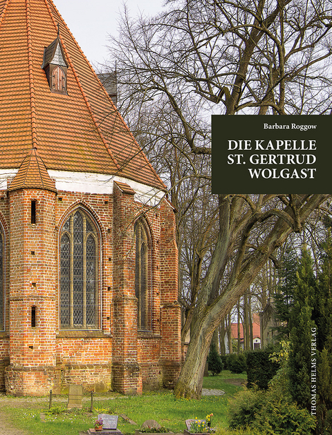 Die Kapelle St. Gertrud Wolgast im Kontext der städtischen Kirchengeschichte. - Barbara Roggow