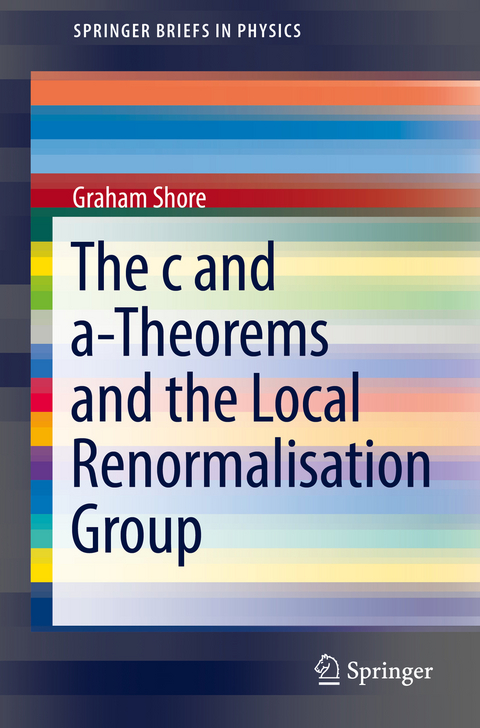 The c and a-Theorems and the Local Renormalisation Group - Graham Shore