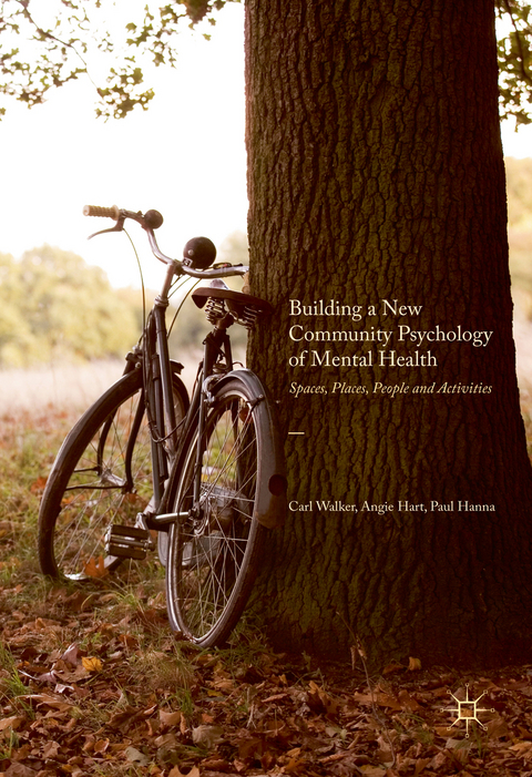 Building a New Community Psychology of Mental Health -  Paul Hanna,  Angie Hart,  Carl Walker