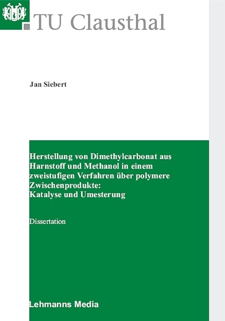 Herstellung von Dimethylcarbonat aus Harnstroff und Methanol in einem zweistufigen Verfahren über polymere Zwischenprodukte - Jan Siebert