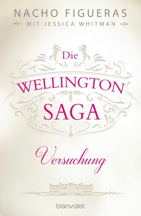 Die Wellington-Saga - Versuchung -  Nacho Figueras,  Jessica Whitman