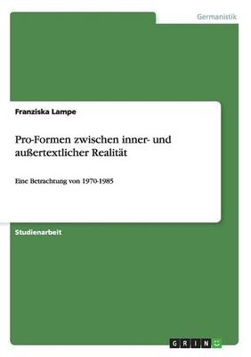 Pro-Formen zwischen inner- und auÃertextlicher RealitÃ¤t - Franziska Lampe