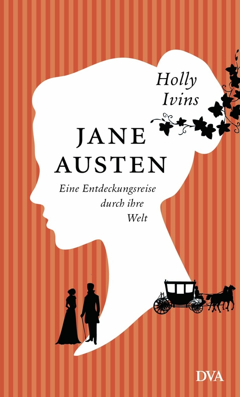 Jane Austen. Eine Entdeckungsreise durch ihre Welt -  Holly Ivins