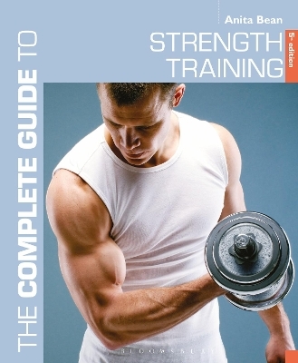 The Complete Guide to Strength Training 5th edition - Anita Bean